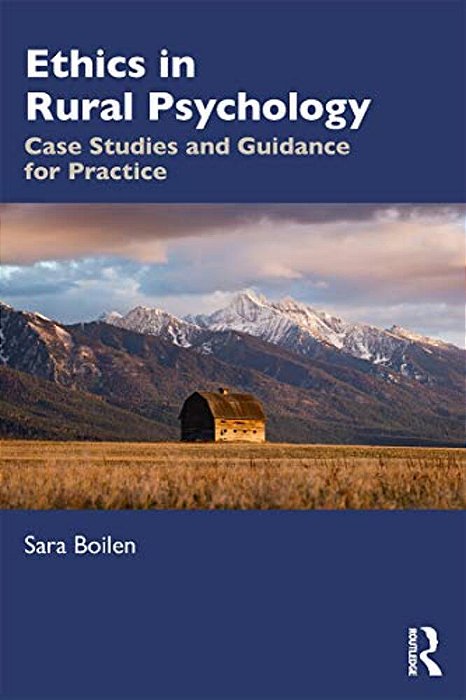 Ethics In Rural Psychology: Case Studies And Guidance For Practice-..