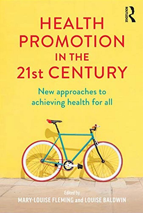 Health Promotion In The 21St Century: New Approaches To Achieving Health For All-..