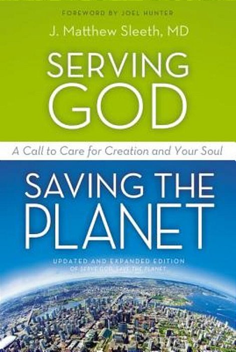 The Serving God, Saving The Planet: A Call To Care For Creation And Your Soul (Updated, Expanded)-..