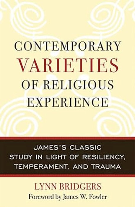 Contemporary Varieties Of Religious Experience: James's Classic Study In Light Of Resiliency, Temperament, And Trauma-..