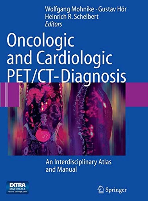 Oncologic And Cardiologic Pet/Ct-Diagnosis: An Interdisciplinary Atlas And Manual-..