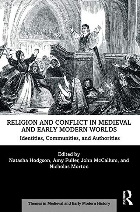 Religion And Conflict In Medieval And Early Modern Worlds: Identities, Communities And Authorities-..