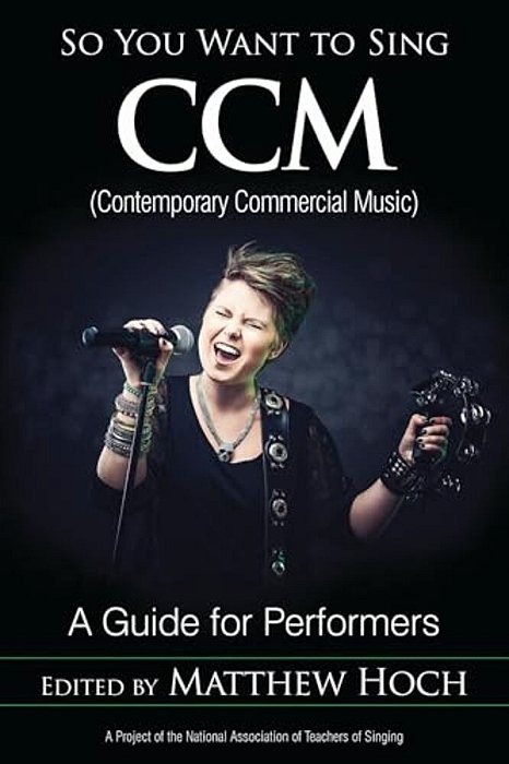 So You Want To Sing Ccm (Contemporary Commercial Music): A Guide For Performers-..