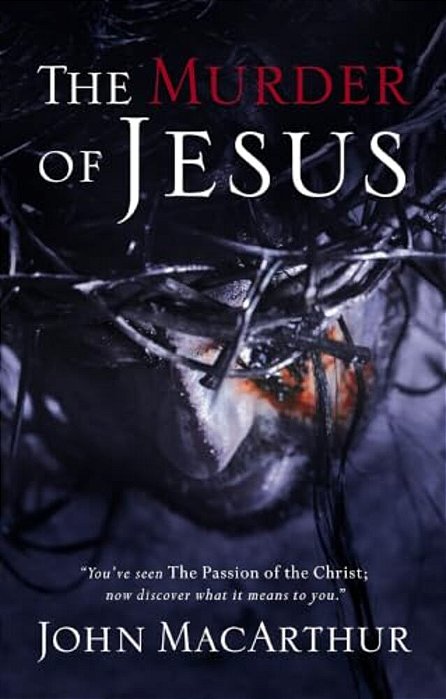 The Murder Of Jesus: A Study Of How Jesus Died-..