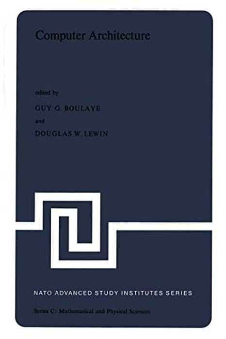Computer Architecture: Proceedings Of The Nato Advanced Study Institute Held In St. Raphael, France, 12-24 September, 1976-..
