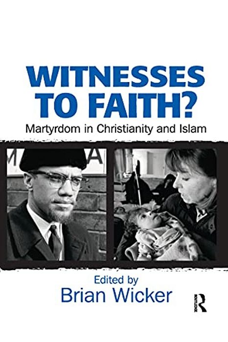 Witnesses To Faith?: Martyrdom In Christianity And Islam-..