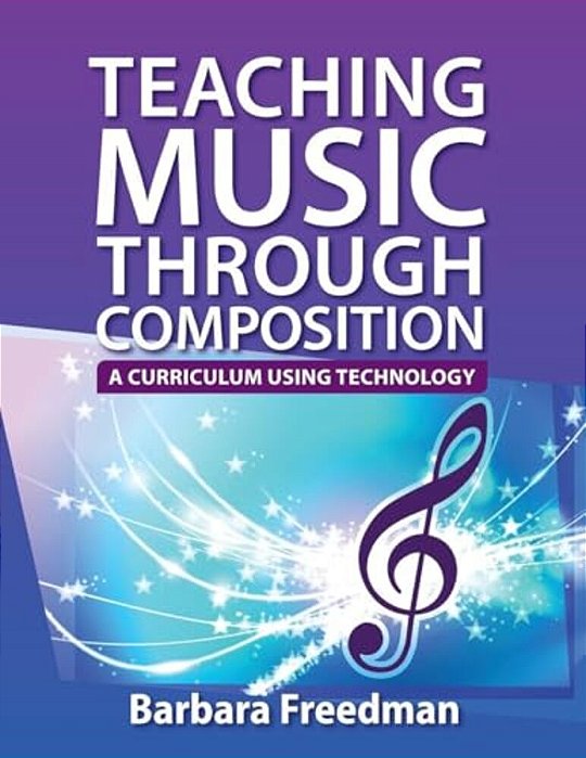 Teaching Music Through Composition: A Curriculum Using Technology-..