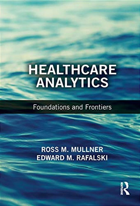 Healthcare Analytics: Foundations And Frontiers-..