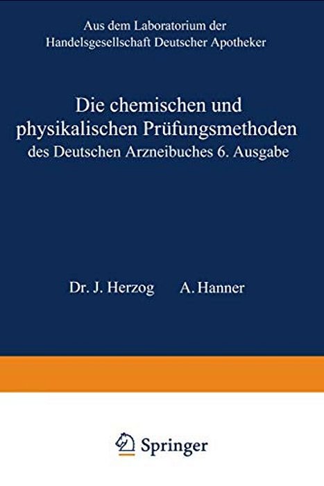 Die Chemischen Und Physikalischen Prüfungsmethoden Des Deutschen Arzneibuches 6. Ausgabe-..
