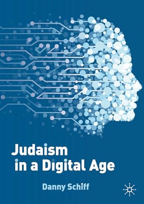 Judaism In A Digital Age: An Ancient Tradition Confronts A Transformative Era-..