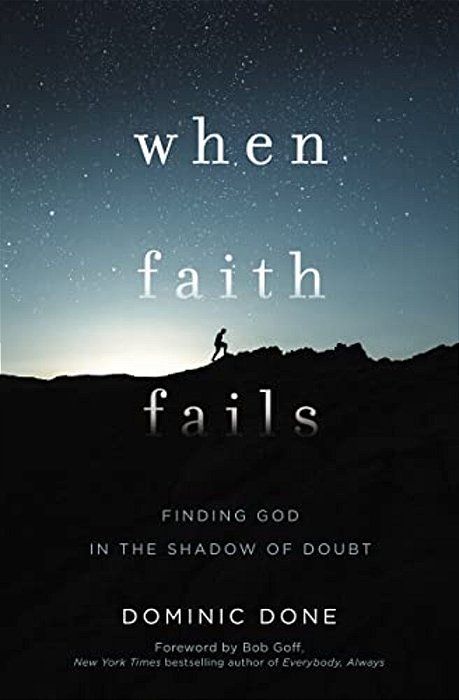 When Faith Fails: Finding God In The Shadow Of Doubt-..