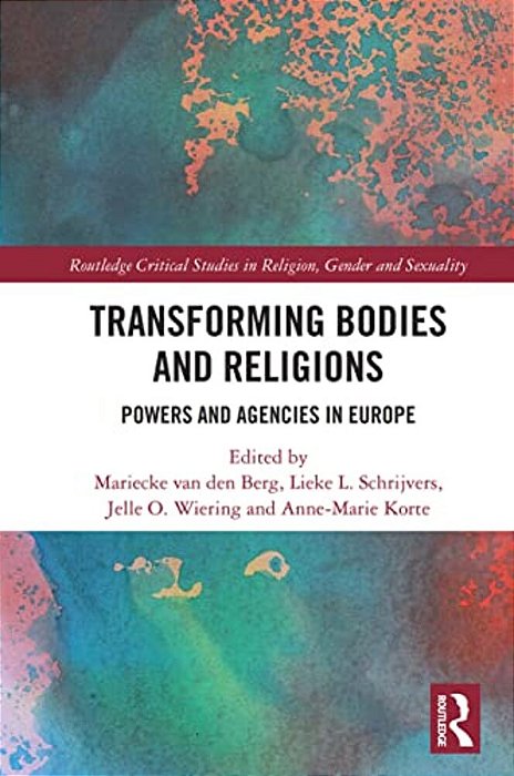 Transforming Bodies And Religions: Powers And Agencies In Europe-..