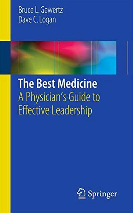 The Best Medicine: A Physician's Guide To Effective Leadership-..