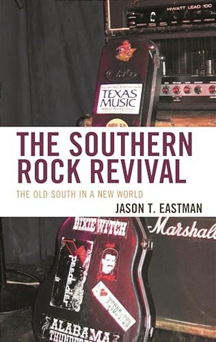 Southern Rock Revival: The Old South In A New World-..