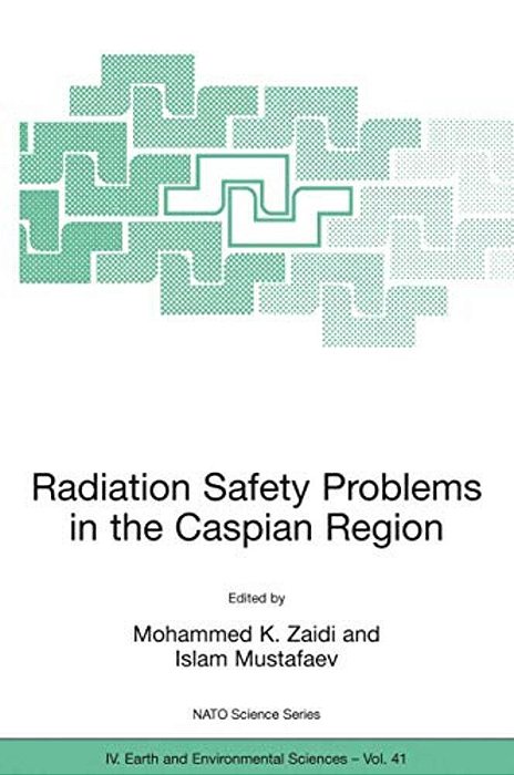 Radiation Safety Problems In The Caspian Region: Proceedings Of The Nato Advanced Research Workshop On Radiation Safety Problems In The Caspian Region-..