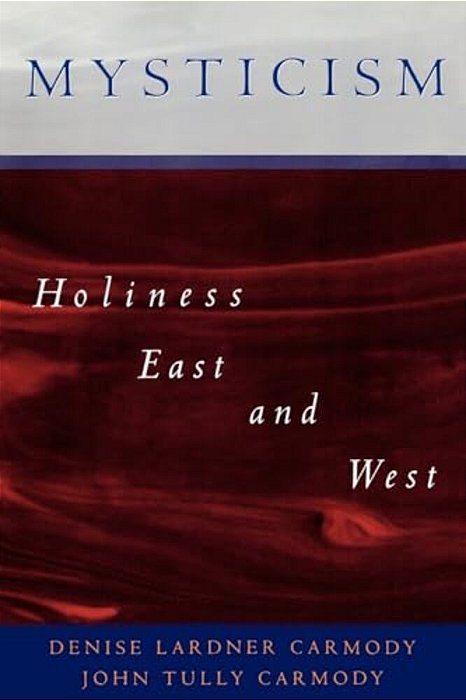 Mysticism: Holiness East And West-..