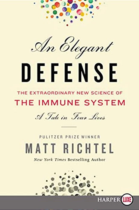 An Elegant Defense: The Extraordinary New Science Of The Immune System: A Tale In Four Lives-..