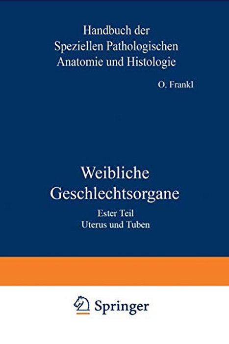 Weibliche Geschlechtsorgane: Erster Teil Uterus Und Tuben-..