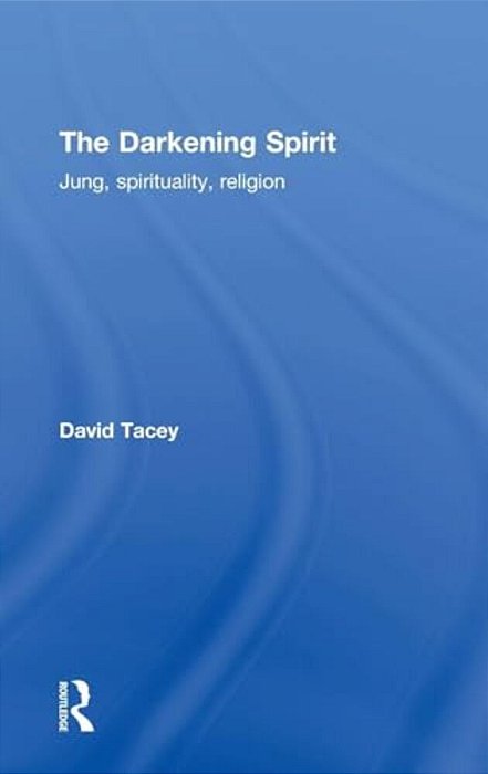 The Darkening Spirit: Jung, Spirituality, Religion-..