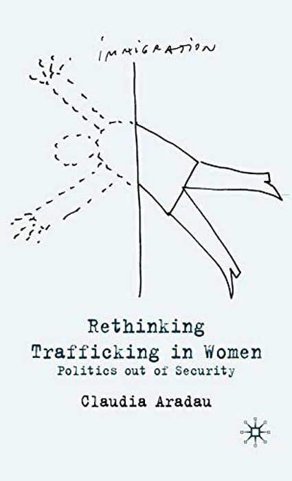 Rethinking Trafficking In Women: Politics Out Of Security-..