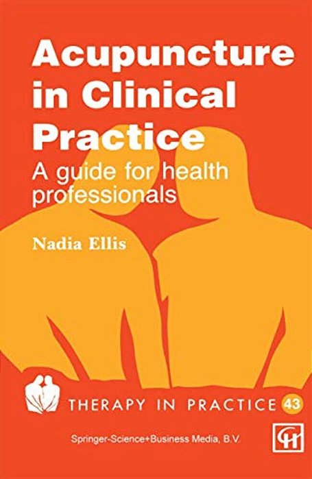 Acupuncture In Clinical Practice: A Guide For Health Professionals-..