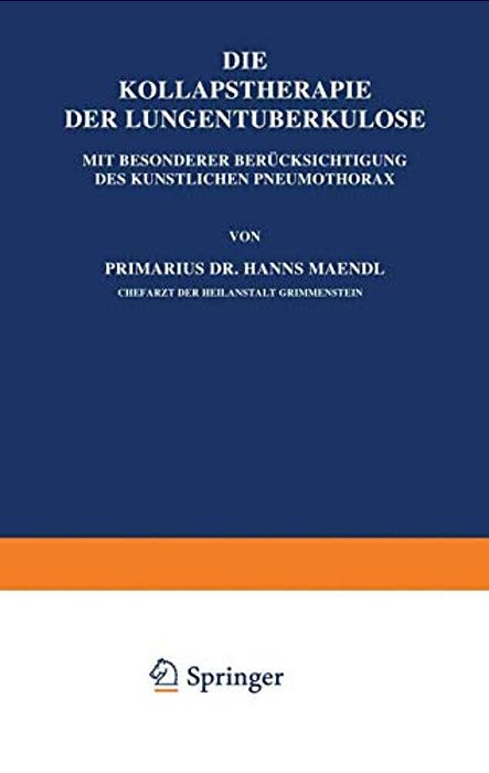 Die Kollapstherapie Der Lungentuberkulose: Mit Besonderer Berücksichtigung Des Künstlichen Pneumothorax-..