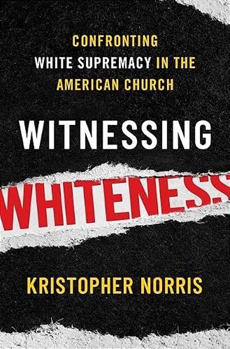Witnessing Whiteness: Confronting White Supremacy In The American Church-..