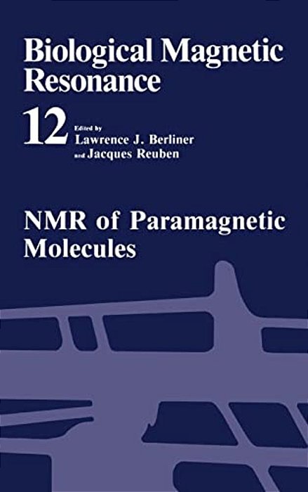 Biological Magnetic Resonance: Volume 12: Nmr Of Paramagnetic Molecules-..