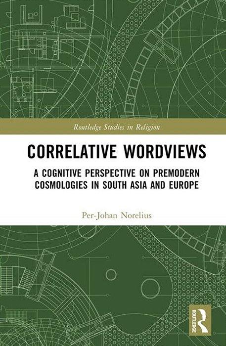 Correlative Worldviews: A Cognitive Perspective On Premodern Cosmologies In South Asia And Europe-..