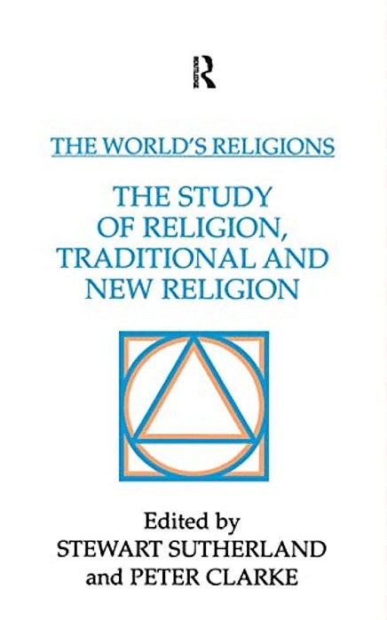 The World's Religions: The Study Of Religion, Traditional And New Religion-..