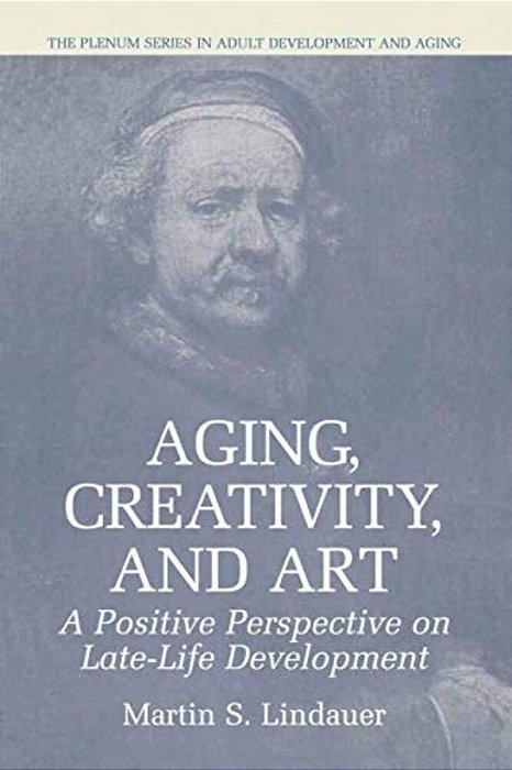 Aging, Creativity And Art: A Positive Perspective On Late-Life Development-..