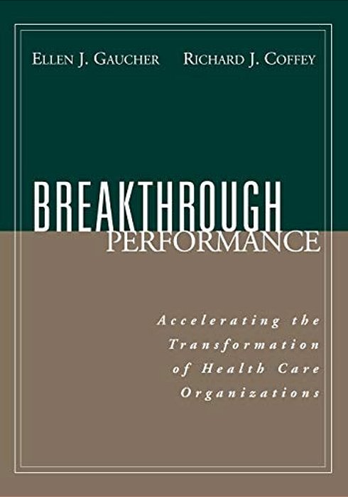 Breakthrough Performance: Accelerating The Transformation Of Health Care Organizations-..