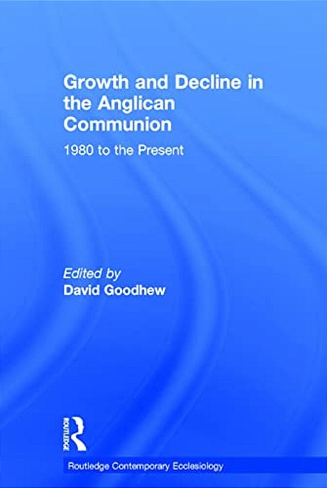 Growth And Decline In The Anglican Communion: 1980 To The Present-..