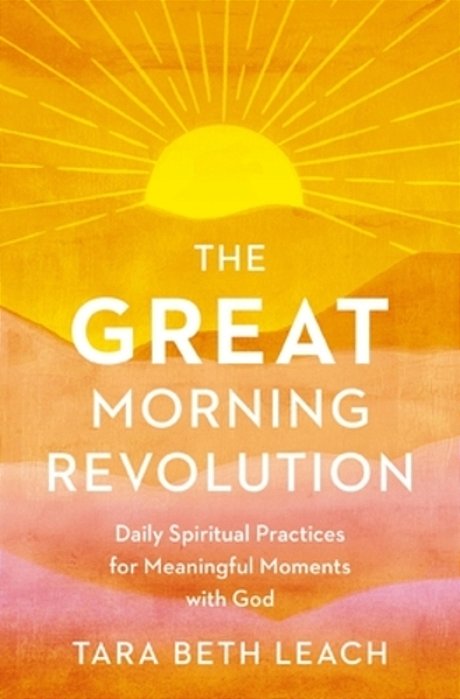 The Great Morning Revolution: Daily Spiritual Practices For Meaningful Moments With God-..