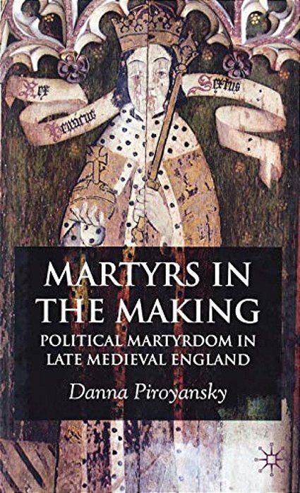 Martyrs In The Making: Political Martyrdom In Late Medieval England-..
