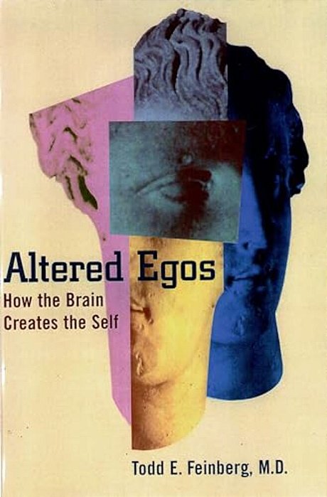 Altered Egos: How The Brain Creates The Self-..
