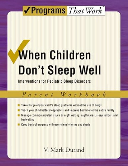 When Children Don't Sleep Well: Interventions For Pediatric Sleep Disorders Parent Workbook-..