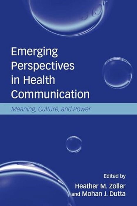 Emerging Perspectives In Health Communication: Meaning, Culture, And Power-..