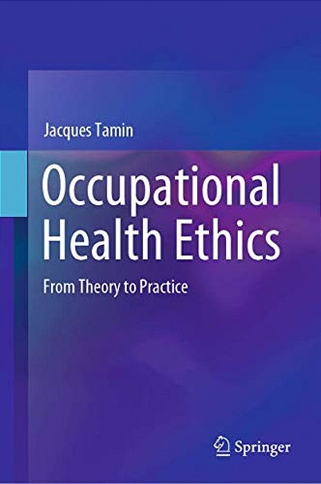Occupational Health Ethics: From Theory To Practice-..