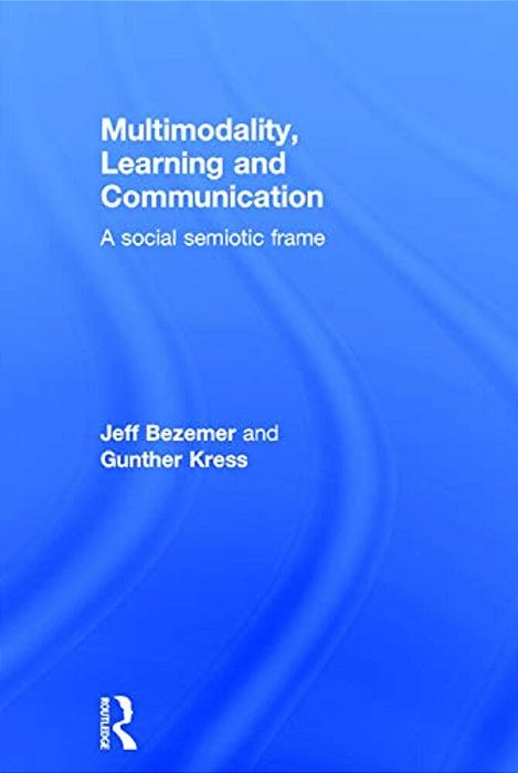 Multimodality, Learning And Communication: A Social Semiotic Frame-..