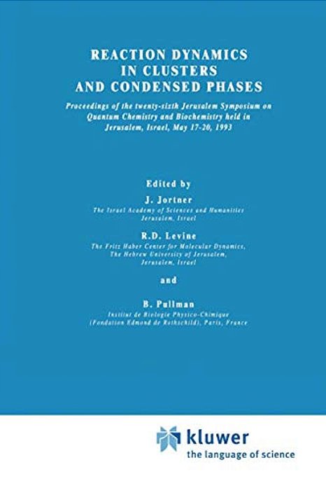 Reaction Dynamics In Clusters And Condensed Phases: Proceedings Of The Twenty-Sixth Jerusalem Symposium On Quantum Chemistry And Biochemistry Held In-..