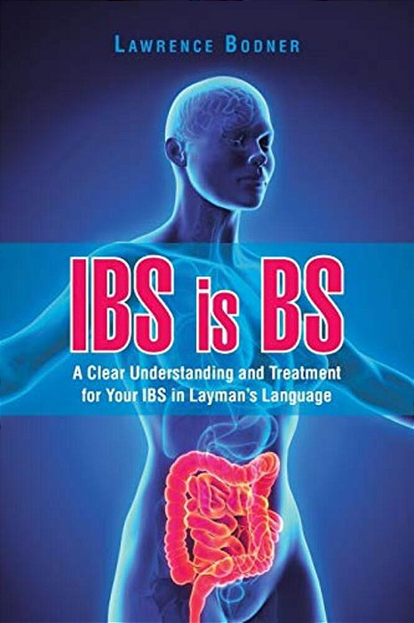 Ibs Is Bs: A Clear Understanding And Treatment For Your Ibs In Layman's Language-..