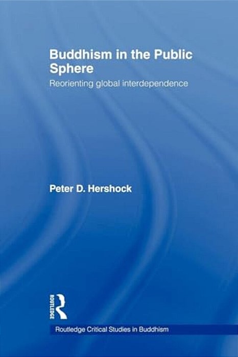 Buddhism In The Public Sphere: Reorienting Global Interdependence-..