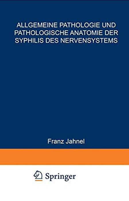 Allgemeine Pathologie Und Pathologische Anatomie Der Syphilis Des Nervensystems-..