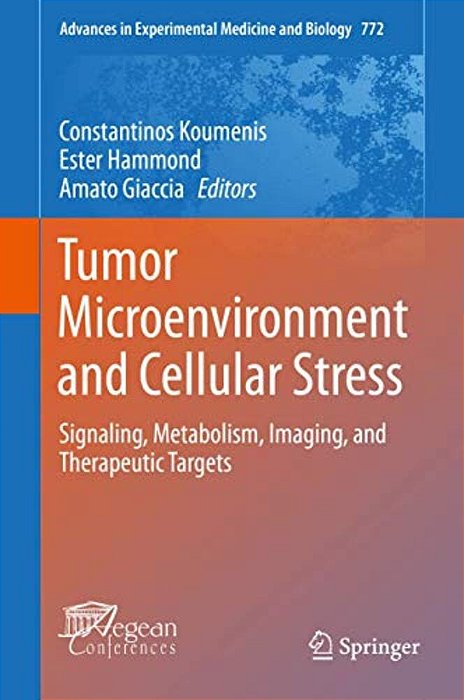 Tumor Microenvironment And Cellular Stress: Signaling, Metabolism, Imaging, And Therapeutic Targets-..