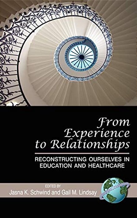 From Experience To Relationships: Reconstructing Ourselves In Education And Healthcare (Hc)-..
