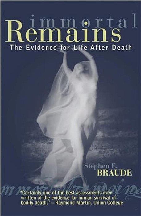 Immortal Remains: The Evidence For Life After Death-..