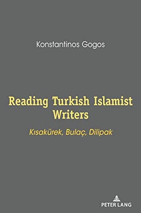 Reading Turkish Islamist Writers: Kisakuerek, Bulaç, Dilipak-..