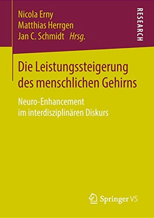 Die Leistungssteigerung Des Menschlichen Gehirns: Neuro-Enhancement Im Interdisziplinären Diskurs-..