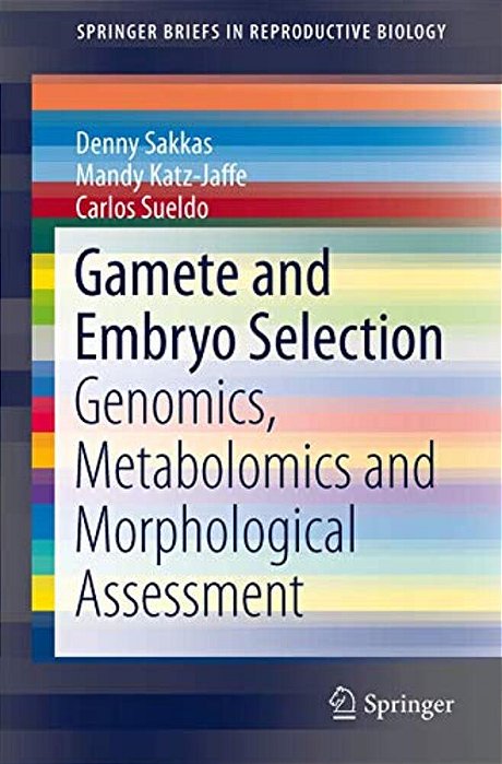 Gamete And Embryo Selection: Genomics, Metabolomics And Morphological Assessment-..